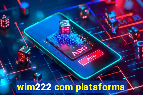 wim222 com plataforma